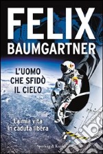 L' uomo che sfidò il cielo. La mia vita in caduta libera. E-book. Formato EPUB ebook