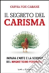 Il segreto del carisma. Impara l'arte e la scienza del magnetismo personale. E-book. Formato EPUB ebook di Olivia Fox Cabane