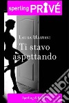 Ti stavo aspettando. E-book. Formato EPUB ebook