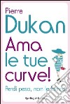 Ama le tue curve! Perdi peso, non le forme. E-book. Formato EPUB ebook