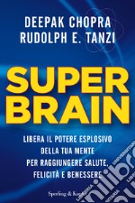 Super brain. Libera il potere esplosivo della tua mente per raggiungere salute, felicità e benessere. E-book. Formato EPUB ebook