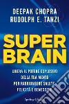 Super brain. Libera il potere esplosivo della tua mente per raggiungere salute, felicità e benessere. E-book. Formato EPUB ebook