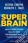 Super brain. Libera il potere esplosivo della tua mente per raggiungere salute, felicità e benessere. E-book. Formato EPUB ebook di Deepak Chopra