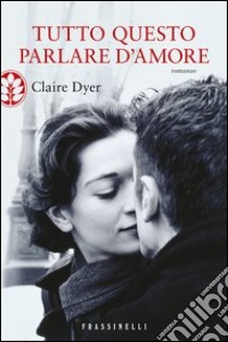 Tutto questo parlare d'amore. E-book. Formato EPUB ebook di Claire Dyer