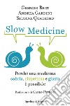Slow medicine. Perché una medicina sobria, rispettosa e giusta è possibile. E-book. Formato EPUB ebook di Giorgio Bert