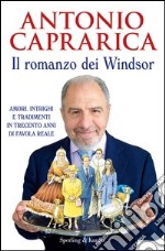 Il romanzo dei Windsor. Amori, intrighi e tradimenti in trecento anni di favola reale. E-book. Formato EPUB ebook