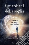 I guardiani della soglia. Il romanzo del tempo e del destino. E-book. Formato EPUB ebook di Marco Cesati Cassin