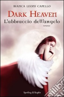 Dark Heaven. L'abbraccio dell'angelo. E-book. Formato EPUB ebook di Bianca Leoni Capello