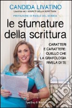 Le sfumature della scrittura. Caratteri e carattere: quello che la grafologia rivela di te. E-book. Formato EPUB ebook