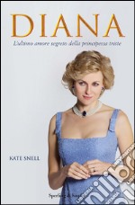 Diana. L'ultimo amore segreto della principessa triste. E-book. Formato EPUB ebook