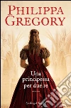 Una principessa per due re. E-book. Formato EPUB ebook di Philippa Gregory