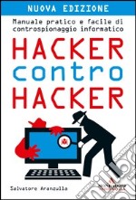 Hacker contro hacker. Manuale pratico e facile di controspionaggio informatico. E-book. Formato EPUB ebook