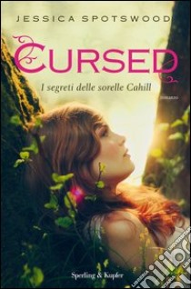 Cursed. I segreti delle sorelle Cahill. E-book. Formato EPUB ebook di Jessica Spotswood