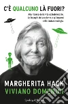 C'è qualcuno là fuori? Alla ricerca della vita extraterrestre. Le indagini della scienza e gli inganni della fantarcheologia. E-book. Formato EPUB ebook di Margherita Hack