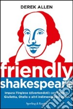 Friendly Shakespeare. Impara l'inglese (divertendoti) con Amleto, Giulietta, Otello e altri indimenticabili amici. E-book. Formato EPUB