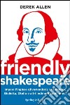Friendly Shakespeare. Impara l'inglese (divertendoti) con Amleto, Giulietta, Otello e altri indimenticabili amici. E-book. Formato EPUB ebook