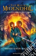 La missione dell'ultimo custode. Le terre magiche di Midendhil. E-book. Formato EPUB ebook