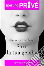 Sarò la tua geisha. E-book. Formato EPUB ebook