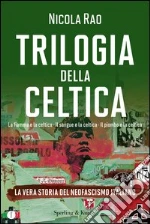 Trilogia della celtica. La vera storia del neofascismo italiano: La fiamma e la celtica-Il sangue e la celtica-Il piombo e la celtica. E-book. Formato EPUB