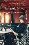 La gente felice legge e beve caffè. E-book. Formato EPUB ebook di Agnès Martin-Lugand