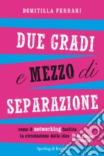 Due gradi e mezzo di separazione. Come il networking facilita la circolazione delle idee (e fa girare l'economia). E-book. Formato EPUB ebook