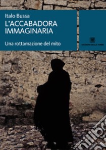 L'accabadora immaginaria. E-book. Formato EPUB ebook di Italo Bussa