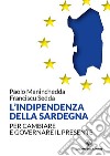 L'indipendenza della Sardegna: Per cambiare e governare il presente. E-book. Formato EPUB ebook