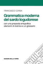 Grammatica moderna del sardo logudorese: Con una proposta ortografica elementi di metrica e un glossario. E-book. Formato EPUB ebook