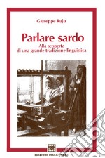 Parlare sardo: Alla scoperta di una grande tradizione linguistica. E-book. Formato EPUB ebook