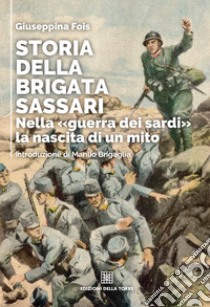 Storia della Brigata Sassari: Nella «guerra dei sardi» la nascita di un mito. E-book. Formato EPUB ebook di Giuseppina Fois