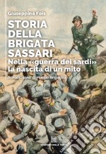 Storia della Brigata Sassari: Nella «guerra dei sardi» la nascita di un mito. E-book. Formato EPUB ebook