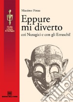 Eppure mi diverto coi Nuragici e con gli Etruschi!. E-book. Formato EPUB ebook