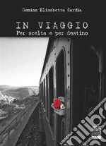 In viaggio. Per scelta e per destino. E-book. Formato EPUB ebook