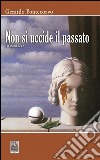 Non si uccide il passato. E-book. Formato EPUB ebook di Gerardo Pontecorvo