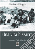 Una vita bizzarra. E-book. Formato EPUB ebook