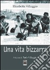 Una vita bizzarra. E-book. Formato EPUB ebook di Elisabetta Villaggio