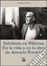 Sabiduria en pìldoras en la vida y en la obra de Antonio Porchia. E-book. Formato EPUB ebook