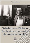 Sabiduria en pìldoras en la vida y en la obra de Antonio Porchia. E-book. Formato EPUB ebook