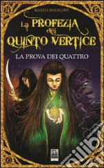 La profezia del Quinto Vertice - La prova dei quattro. E-book. Formato EPUB