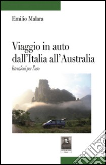 Viaggio in auto dall'Italia all'Australia. Istruzioni per l'uso. E-book. Formato EPUB ebook di Emilio Malara