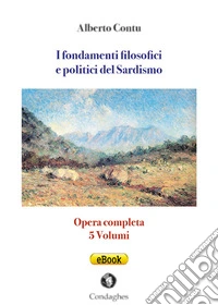 I fondamenti filosofici e politici del SardismoOpera completa. E-book. Formato EPUB ebook