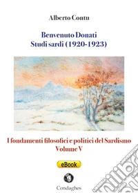 Benvenuto Donati: Studi sardi (1920-1923)I fondamenti filosofici e politici del Sardismo: Volume V. E-book. Formato EPUB ebook