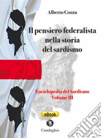 Il pensiero federalista nella storia del SardismoEnciclopedia del Sardismo. E-book. Formato EPUB ebook