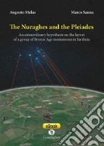 The Nuraghes and the PleiadesAn extraordinary hypothesis on the layout of a group of Bronze Age monuments in Sardinia. E-book. Formato EPUB