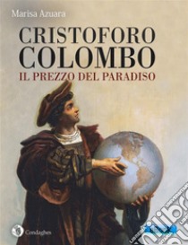 Cristoforo Colombo: il prezzo del Paradiso. E-book. Formato EPUB ebook di Marisa Azuara