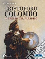 Cristoforo Colombo: il prezzo del Paradiso. E-book. Formato EPUB ebook