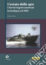 L’estate delle spieI Servizi segreti americani in Sardegna nel 1943. E-book. Formato EPUB ebook