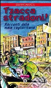 Tzacca stradoni!: Racconti della mala cagliaritana. E-book. Formato EPUB ebook