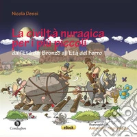 La Civiltà nuragica per i più piccolidall’Età del Bronzo all’Età del Ferro. E-book. Formato EPUB ebook