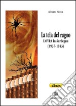 La tela del ragnoL’OVRA in Sardegna (1937-1943). E-book. Formato EPUB ebook